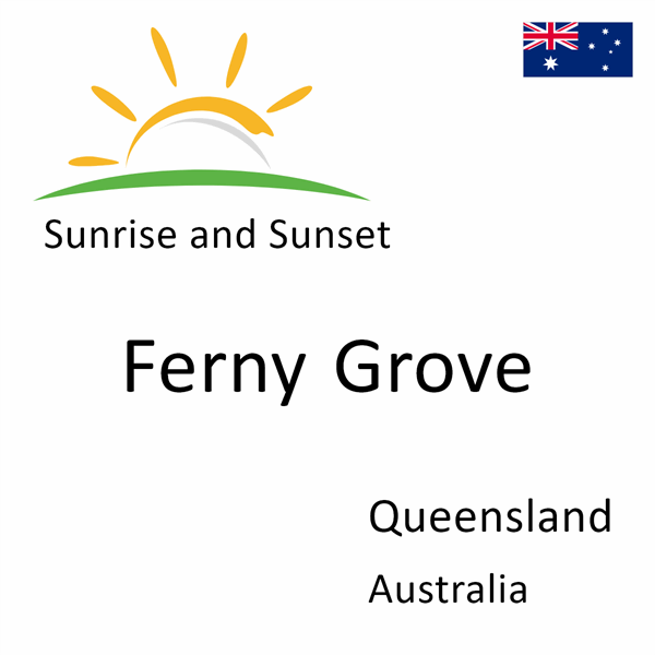 Sunrise and sunset times for Ferny Grove, Queensland, Australia