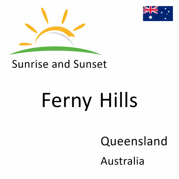 Sunrise and sunset times for Ferny Hills, Queensland, Australia