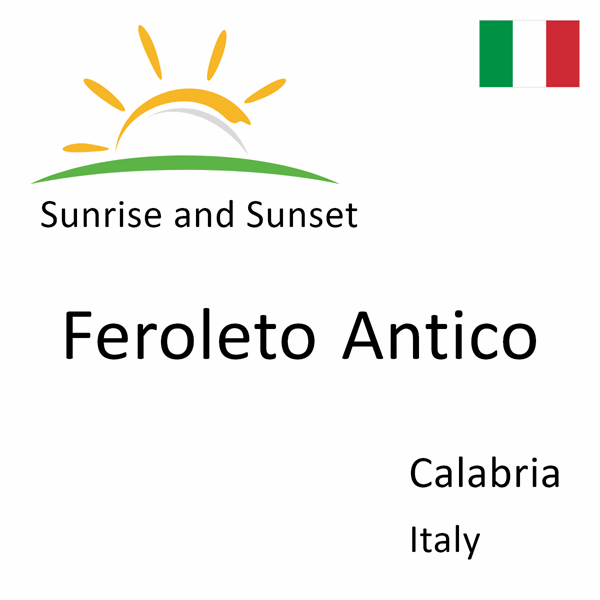 Sunrise and sunset times for Feroleto Antico, Calabria, Italy