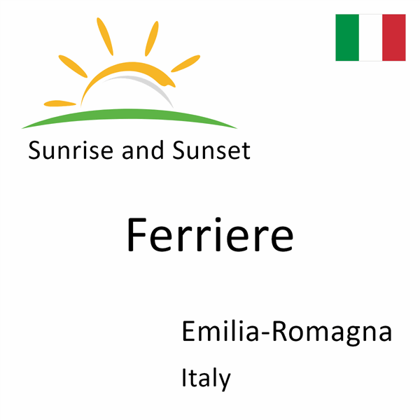 Sunrise and sunset times for Ferriere, Emilia-Romagna, Italy