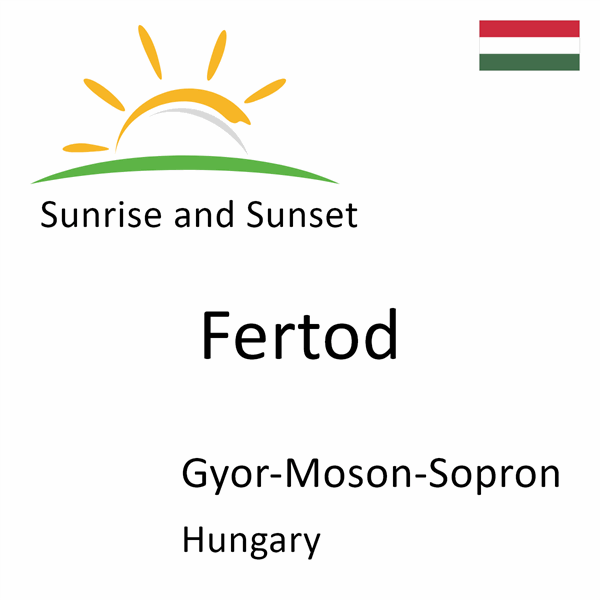 Sunrise and sunset times for Fertod, Gyor-Moson-Sopron, Hungary