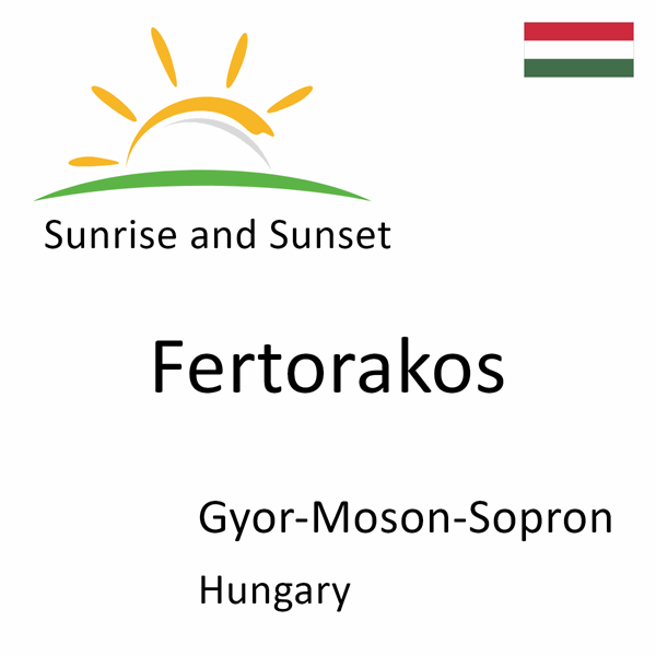 Sunrise and sunset times for Fertorakos, Gyor-Moson-Sopron, Hungary