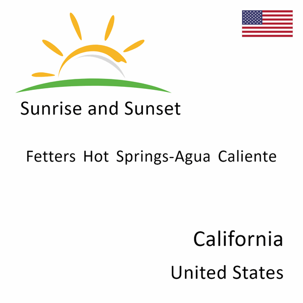 Sunrise and sunset times for Fetters Hot Springs-Agua Caliente, California, United States