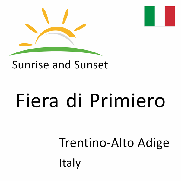 Sunrise and sunset times for Fiera di Primiero, Trentino-Alto Adige, Italy