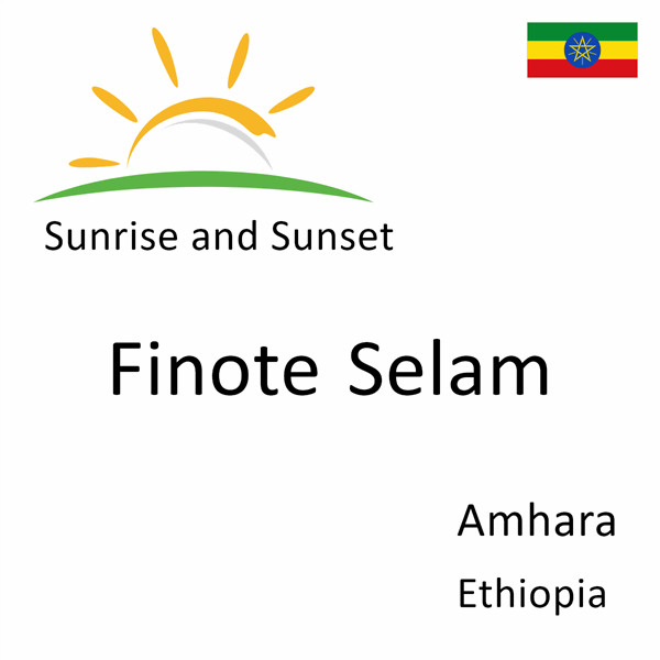 Sunrise and sunset times for Finote Selam, Amhara, Ethiopia