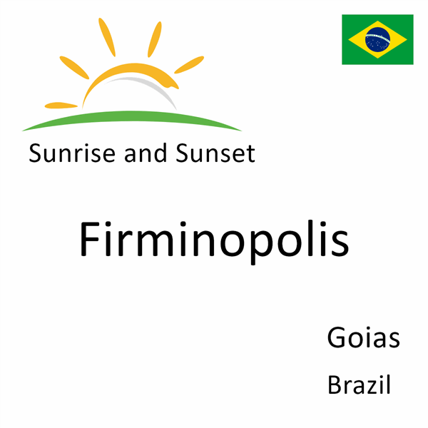 Sunrise and sunset times for Firminopolis, Goias, Brazil