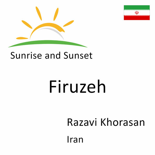 Sunrise and sunset times for Firuzeh, Razavi Khorasan, Iran