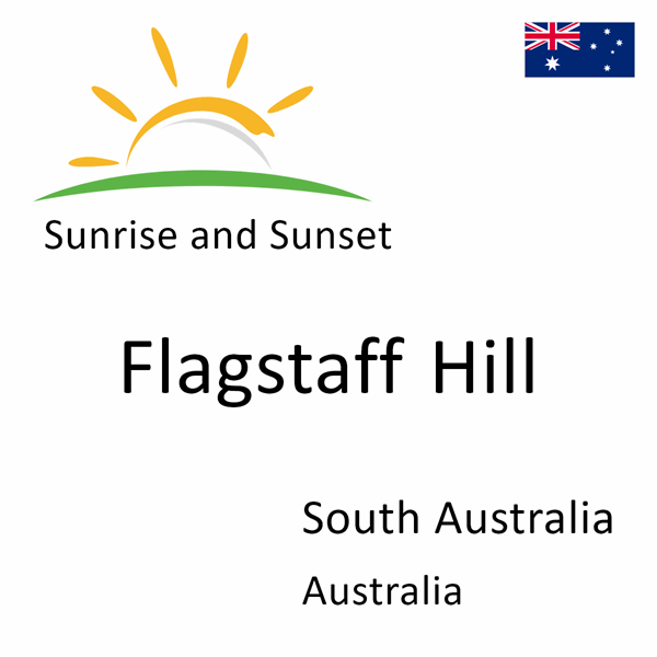 Sunrise and sunset times for Flagstaff Hill, South Australia, Australia