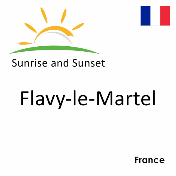 Sunrise and sunset times for Flavy-le-Martel, France