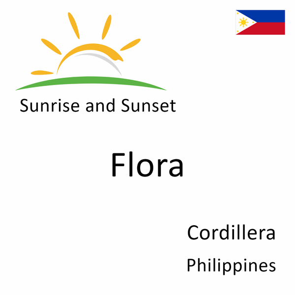 Sunrise and sunset times for Flora, Cordillera, Philippines