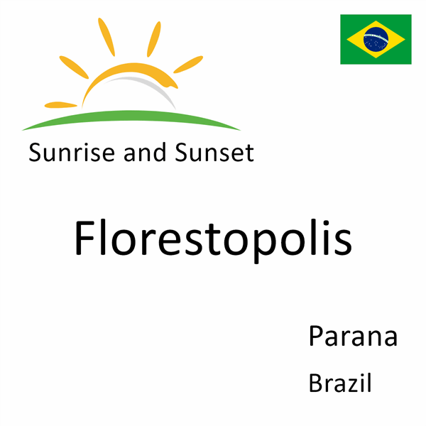 Sunrise and sunset times for Florestopolis, Parana, Brazil