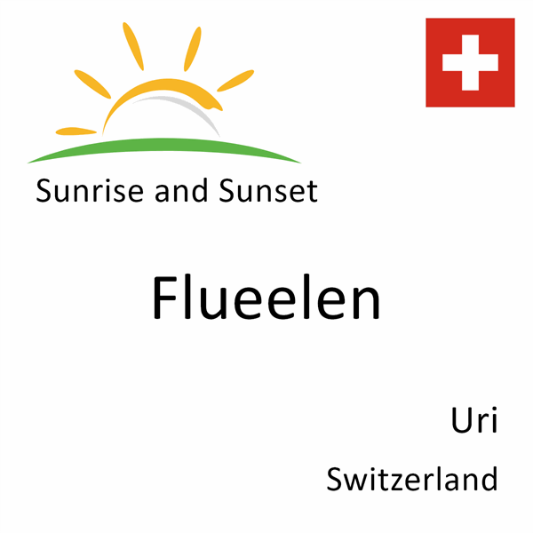 Sunrise and sunset times for Flueelen, Uri, Switzerland