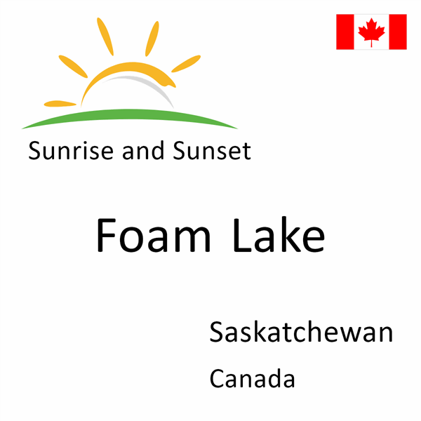 Sunrise and sunset times for Foam Lake, Saskatchewan, Canada