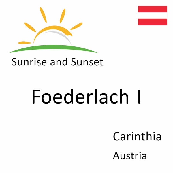 Sunrise and sunset times for Foederlach I, Carinthia, Austria