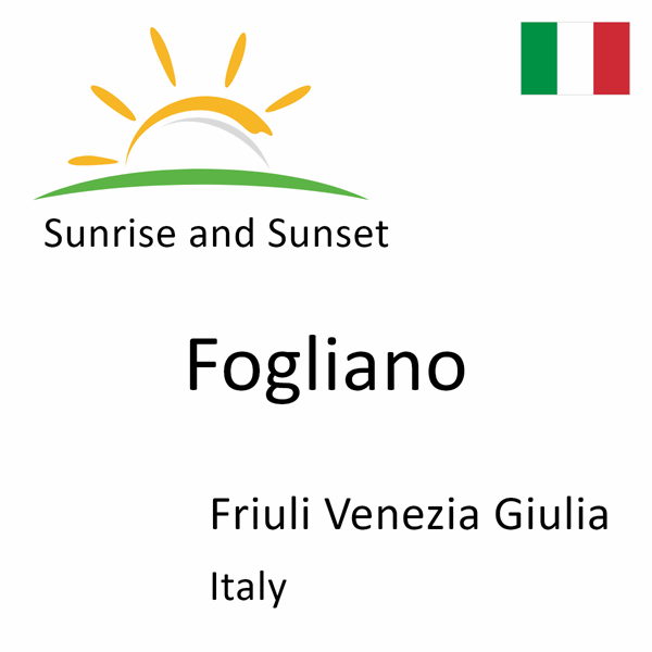 Sunrise and sunset times for Fogliano, Friuli Venezia Giulia, Italy