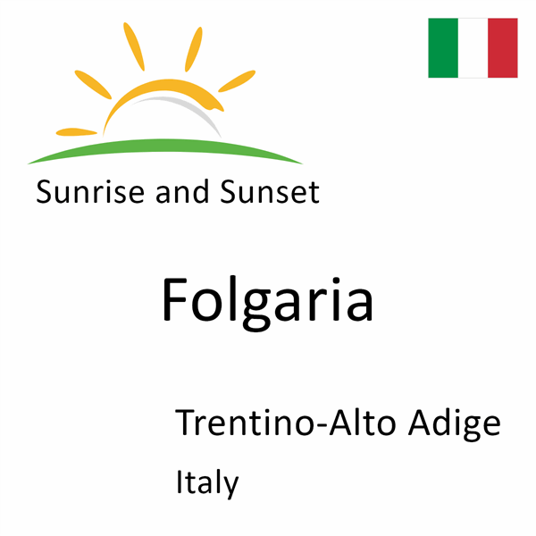 Sunrise and sunset times for Folgaria, Trentino-Alto Adige, Italy