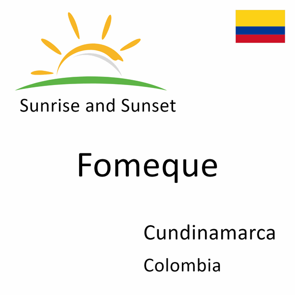 Sunrise and sunset times for Fomeque, Cundinamarca, Colombia