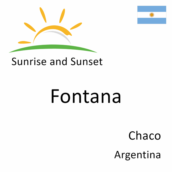Sunrise and sunset times for Fontana, Chaco, Argentina