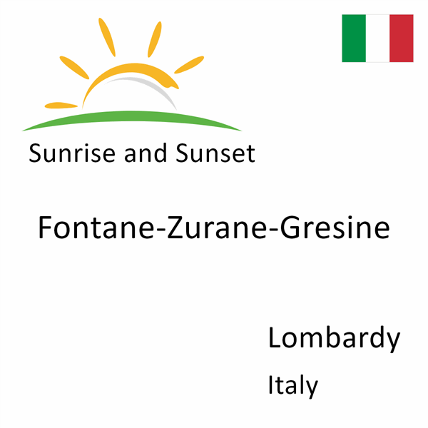 Sunrise and sunset times for Fontane-Zurane-Gresine, Lombardy, Italy