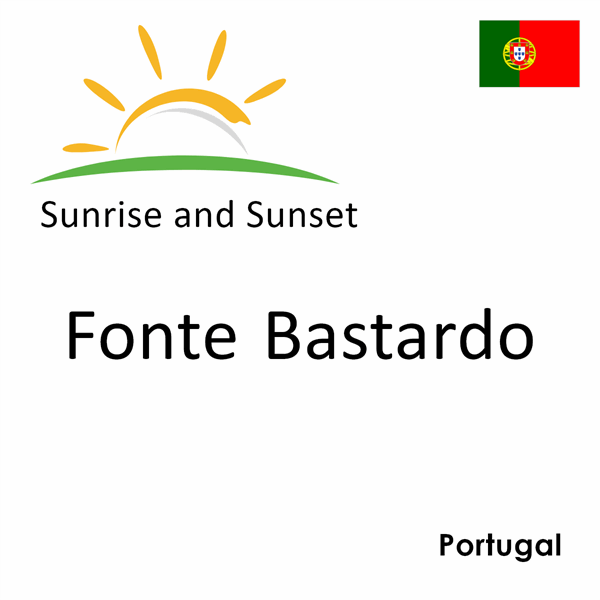 Sunrise and sunset times for Fonte Bastardo, Portugal