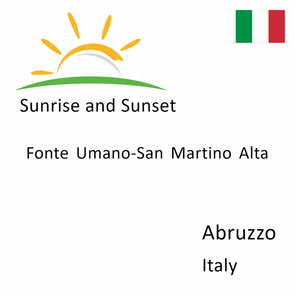 Sunrise and sunset times for Fonte Umano-San Martino Alta, Abruzzo, Italy