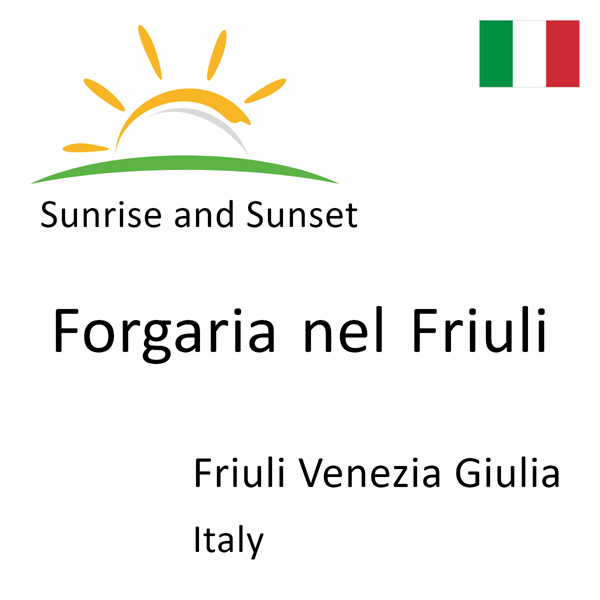 Sunrise and sunset times for Forgaria nel Friuli, Friuli Venezia Giulia, Italy