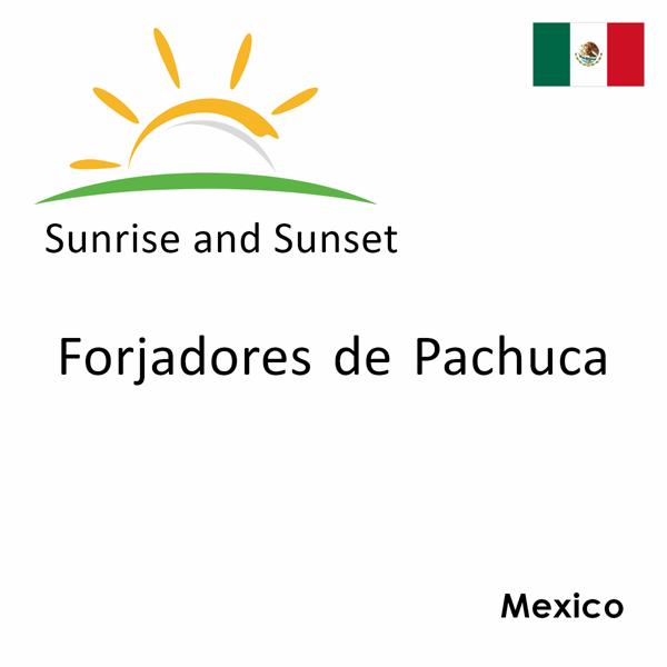 Sunrise and sunset times for Forjadores de Pachuca, Mexico