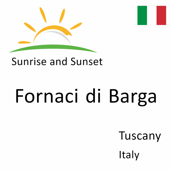 Sunrise and sunset times for Fornaci di Barga, Tuscany, Italy