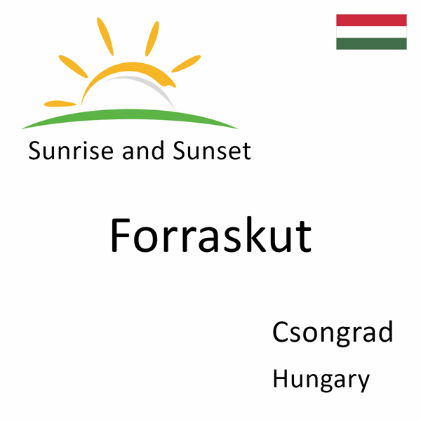 Sunrise and sunset times for Forraskut, Csongrad, Hungary