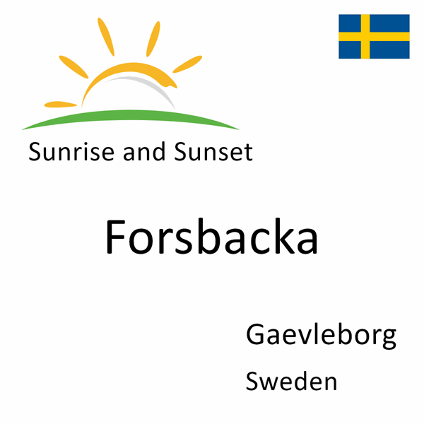 Sunrise and sunset times for Forsbacka, Gaevleborg, Sweden