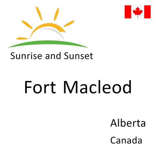 Sunrise and sunset times for Fort Macleod, Alberta, Canada