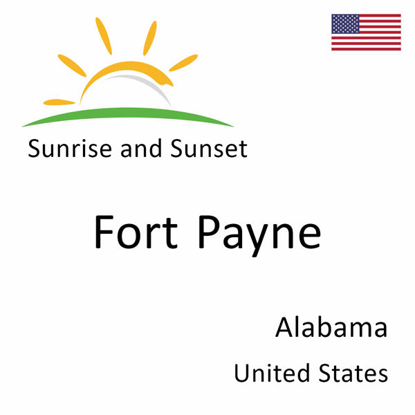 Sunrise and sunset times for Fort Payne, Alabama, United States