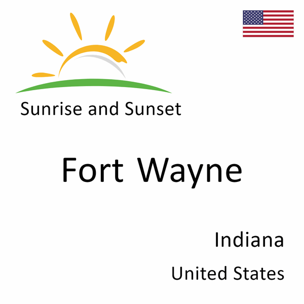 Sunrise and sunset times for Fort Wayne, Indiana, United States