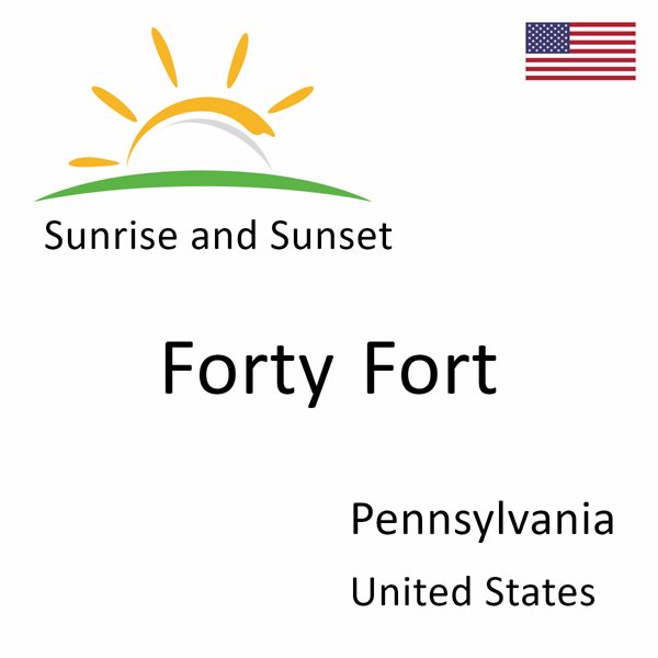 Sunrise and sunset times for Forty Fort, Pennsylvania, United States