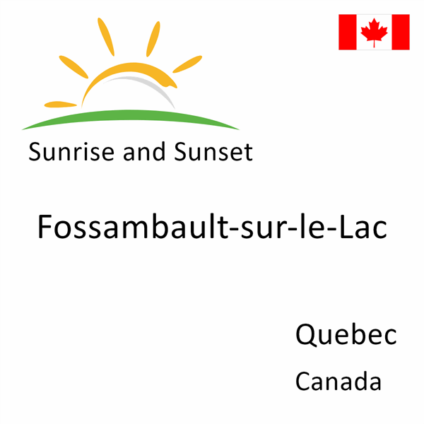 Sunrise and sunset times for Fossambault-sur-le-Lac, Quebec, Canada