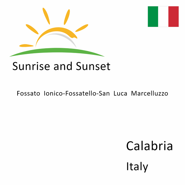 Sunrise and sunset times for Fossato Ionico-Fossatello-San Luca Marcelluzzo, Calabria, Italy