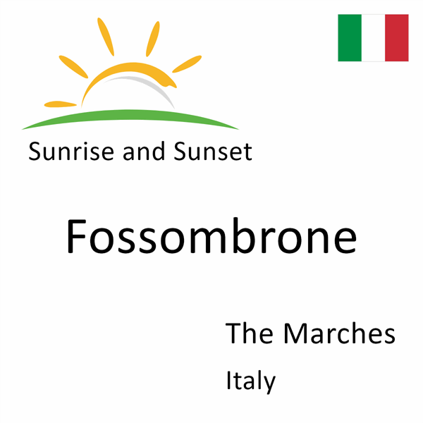 Sunrise and sunset times for Fossombrone, The Marches, Italy