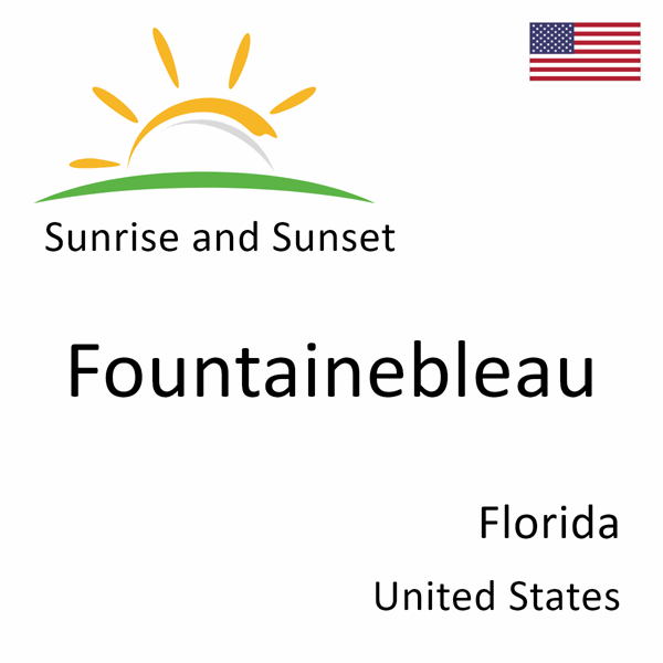 Sunrise and sunset times for Fountainebleau, Florida, United States