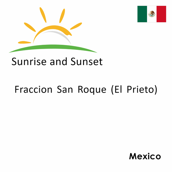 Sunrise and sunset times for Fraccion San Roque (El Prieto), Mexico