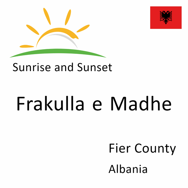 Sunrise and sunset times for Frakulla e Madhe, Fier County, Albania