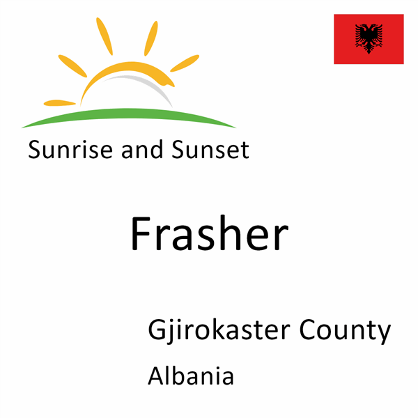 Sunrise and sunset times for Frasher, Gjirokaster County, Albania