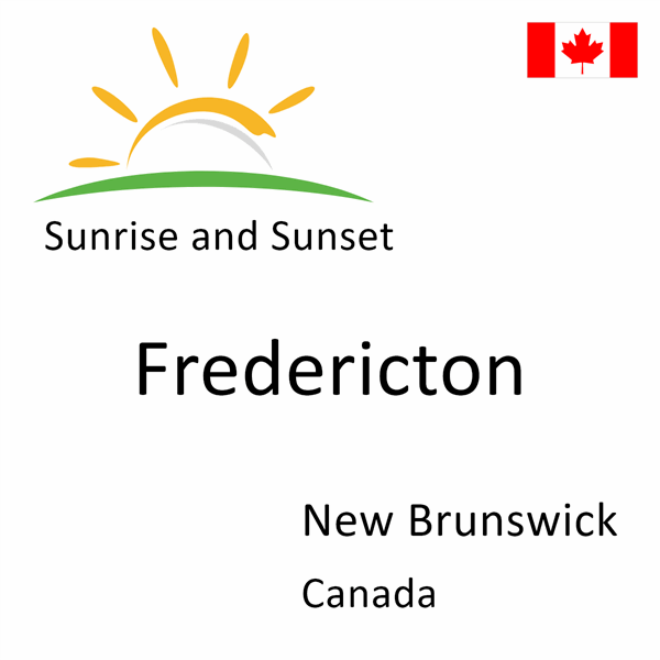 Sunrise and sunset times for Fredericton, New Brunswick, Canada