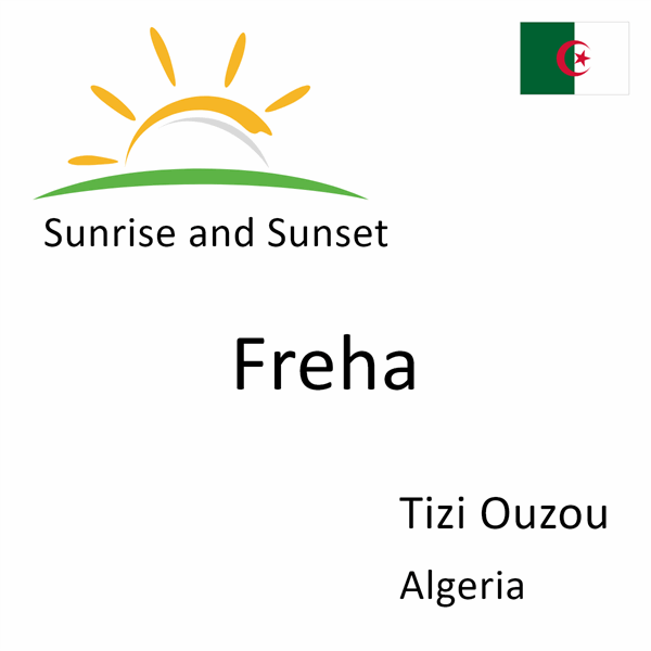 Sunrise and sunset times for Freha, Tizi Ouzou, Algeria