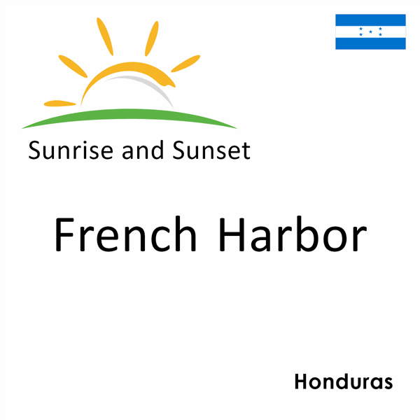 Sunrise and sunset times for French Harbor, Honduras