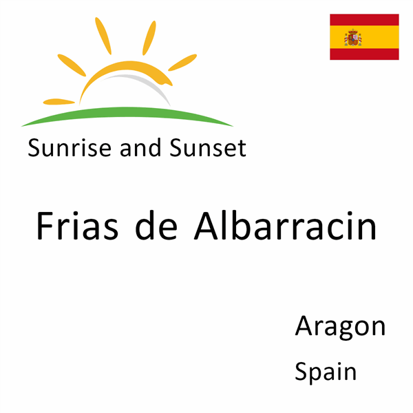 Sunrise and sunset times for Frias de Albarracin, Aragon, Spain