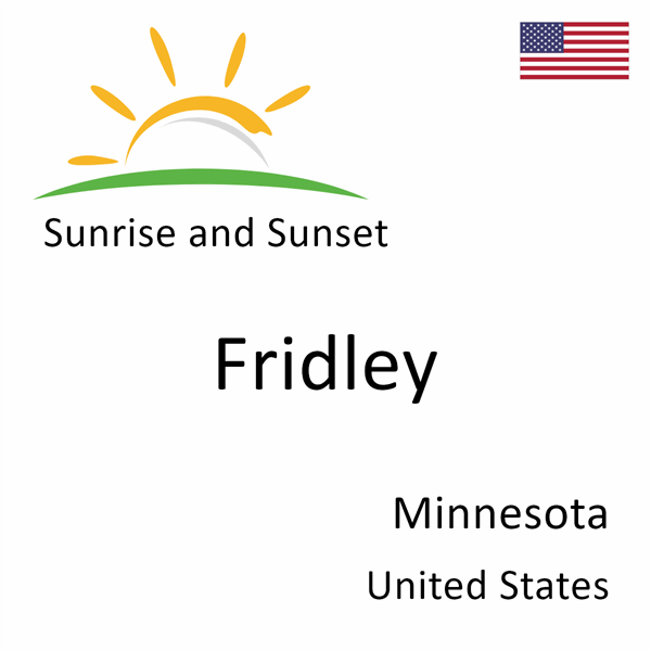 Sunrise and sunset times for Fridley, Minnesota, United States