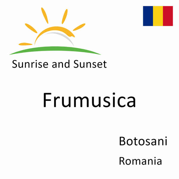 Sunrise and sunset times for Frumusica, Botosani, Romania