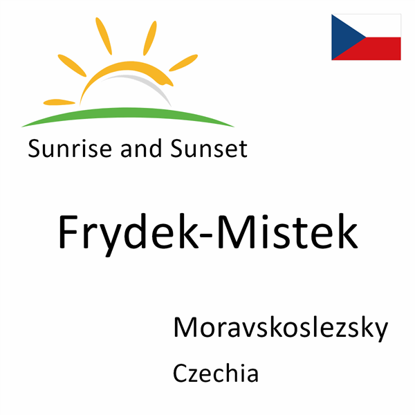 Sunrise and sunset times for Frydek-Mistek, Moravskoslezsky, Czechia