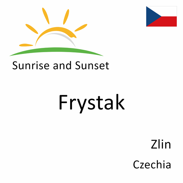 Sunrise and sunset times for Frystak, Zlin, Czechia
