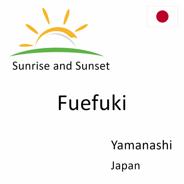 Sunrise and sunset times for Fuefuki, Yamanashi, Japan